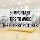 5 important tips to avoid the blurry pictures